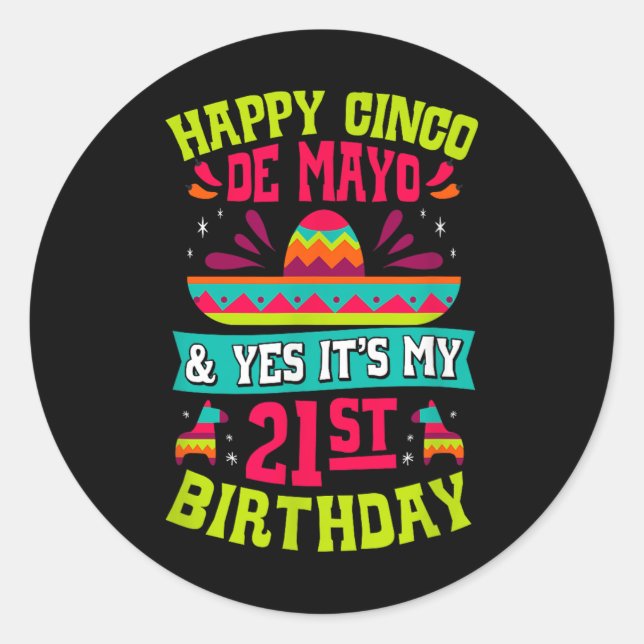 Happy Cinco De Mayo And Yes Its My 21st Birthday F Classic Round Sticker (Front)