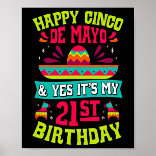 Happy Cinco De Mayo And Yes It's My 21st Birthday  Poster