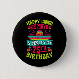 Happy Cinco De Mayo And Yes Its My 75th Birthday F 6 Cm Round Badge