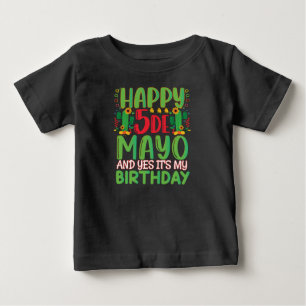 Happy Cinco De Mayo And Yes It's My Birthday Baby T-Shirt