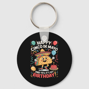 Happy Cinco De Mayo And Yes Its My Birthday Boys G Key Ring