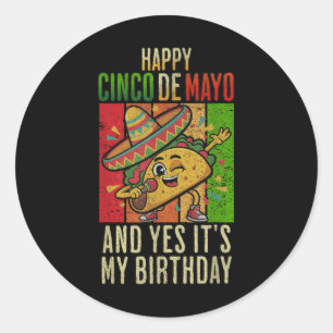 Happy Cinco De Mayo And Yes Its My Birthday Dabbin Classic Round Sticker