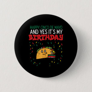 Happy Cinco De Mayo And Yes Its My Birthday Taco B 6 Cm Round Badge
