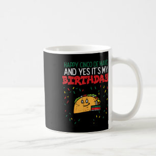 Happy Cinco De Mayo And Yes Its My Birthday Taco B Coffee Mug