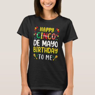Happy Cinco De Mayo Birthday Mexican Fiesta 5 De M T-Shirt