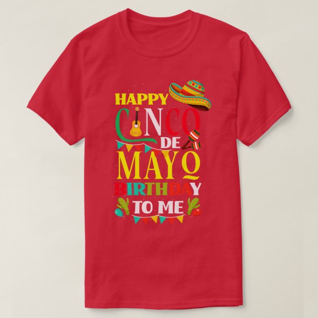 Happy Cinco de Mayo Birthday To Me Funny Mexican H T-Shirt (Design Front)