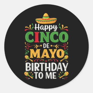 Happy Cinco De Mayo Birthday To Me May 5th Sombrer Classic Round Sticker