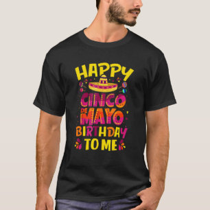 Happy Cinco De Mayo Birthday To Me Mexican Sombrer T-Shirt