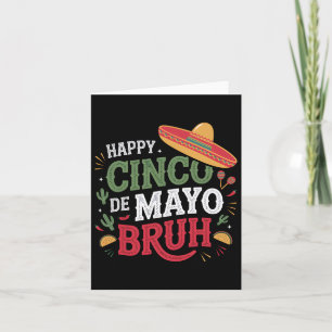 Happy Cinco De Mayo Bruh Funny Mexican Fiesta Men  Card