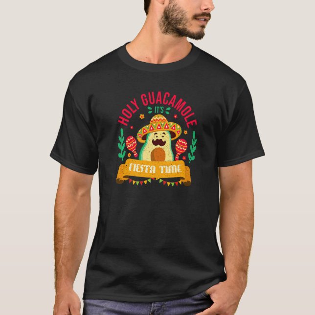Happy Cinco De Mayo Holy Guacamole It's Fiesta Tim T-Shirt (Front)