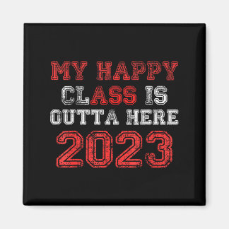 Happy class is outta here 2023 shirt funny magnet