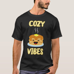 Happy Cosy Pancake Vibes for Breakfast or Any Time T-Shirt