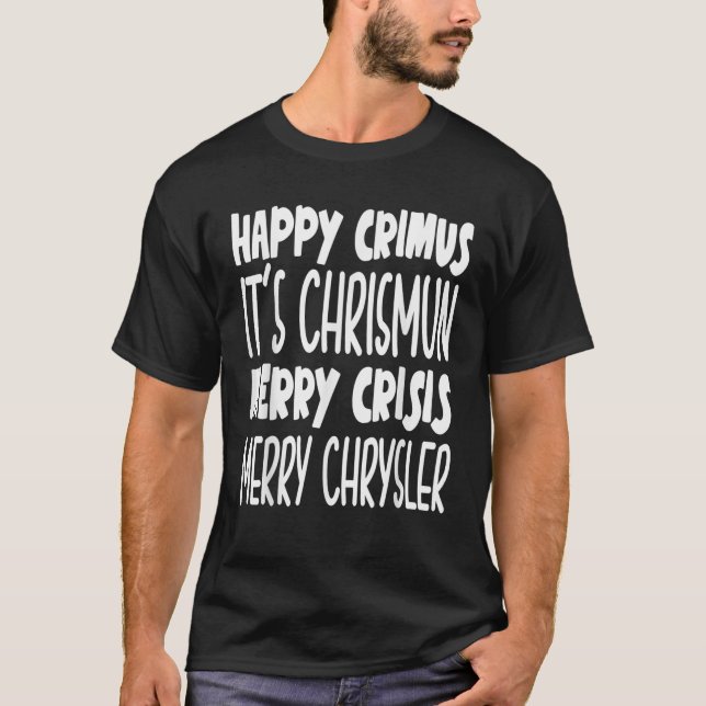 Happy crimus it s chrismun merry crisis funny Chri T-Shirt (Front)