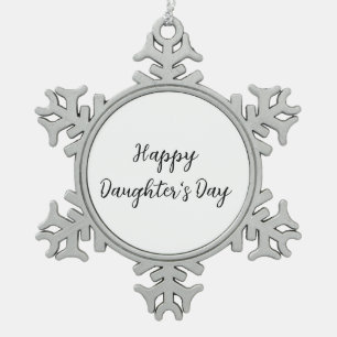 Happy daughters day si.ple minimal add name text t snowflake pewter christmas ornament