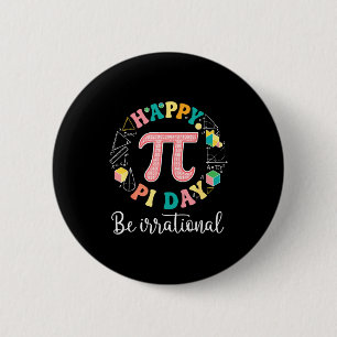 Happy day be irrational math lover teacher kids 6 cm round badge