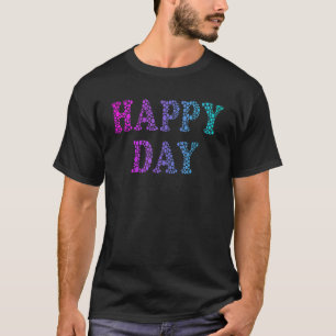 Happy Day Spread Positivity Feel Good Vibe T-Shirt