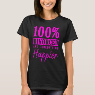 Happy Divorce Party 100 Divorced And Couldn't Be H T-Shirt