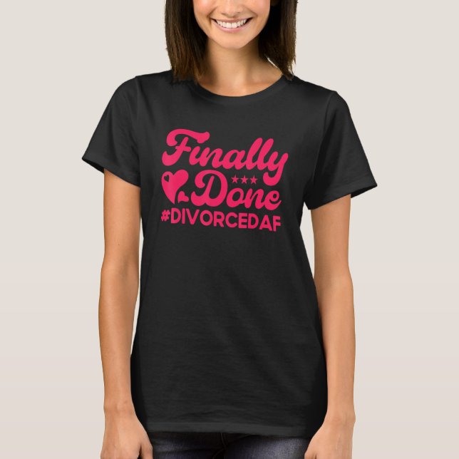 Happy Divorce Party Finally Done Divorcedaf 2 T-Shirt (Front)