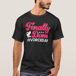 Happy Divorce Party Finally Done Divorcedaf 3 T-Shirt