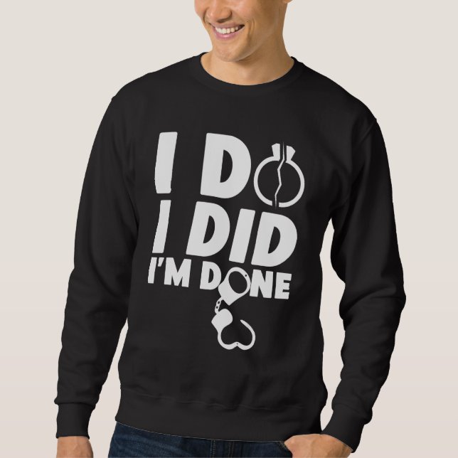 Happy Divorce Party I Do I Did I'm Done Sweatshirt (Front)