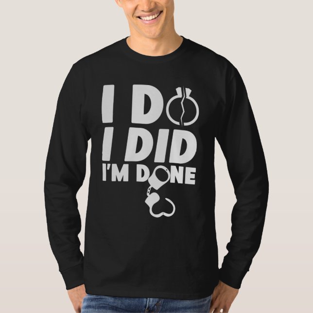 Happy Divorce Party I Do I Did I'm Done T-Shirt (Front)