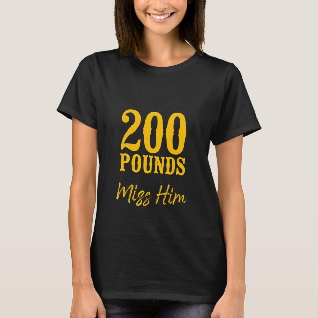 Happy Divorce Party I Lost 200 Pounds And I Don't  T-Shirt (Front)