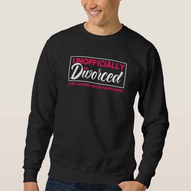 Happy Divorce Party Unofficially Divorced Paperwor Sweatshirt (Front)