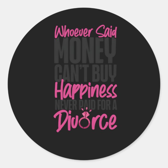 Happy Divorce Py Whoever Said Money Can'T Buy Hape Classic Round Sticker (Front)