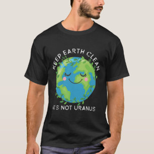Happy Earth Day Keep Earth Clean Funny Uranus Scie T-Shirt