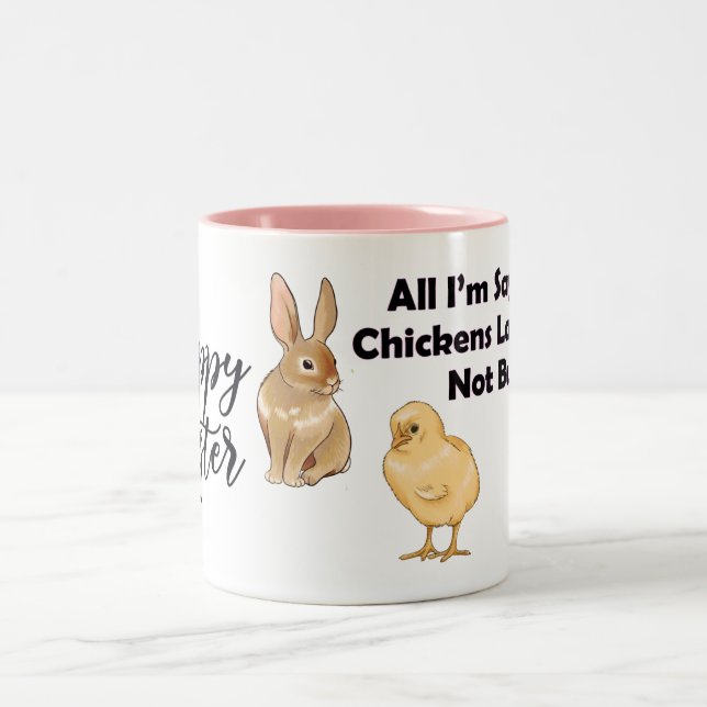 Happy Easter - All I'm Saying is Chickens Lay Eggs Two-Tone Coffee Mug (Center)
