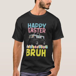 Happy Easter Bruh Funny Monster Truck Bunny Eggs B T-Shirt