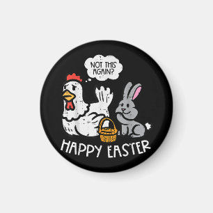 Happy Easter Bunny Chicken Not Again Funny Men Wom Magnet
