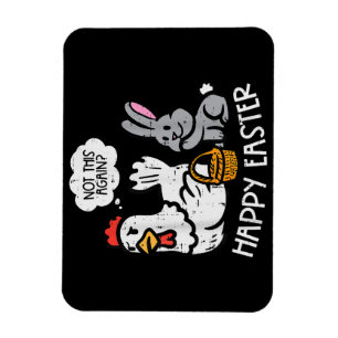 Happy Easter Bunny Chicken Not Again Funny Men Wom Magnet