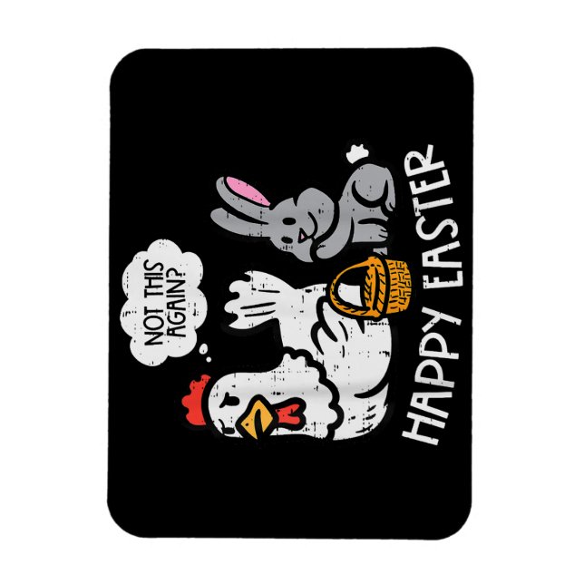 Happy Easter Bunny Chicken Not Again Funny Men Wom Magnet (Vertical)