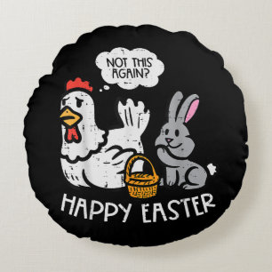 Happy Easter Bunny Chicken Not Again Funny Men Wom Round Cushion