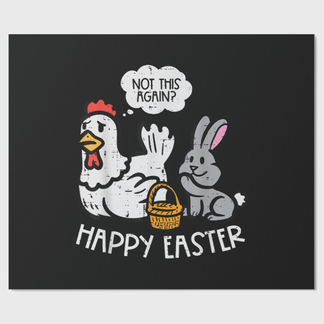 Happy Easter Bunny Chicken Not Again Funny Men Wom Wrapping Paper (Flat)