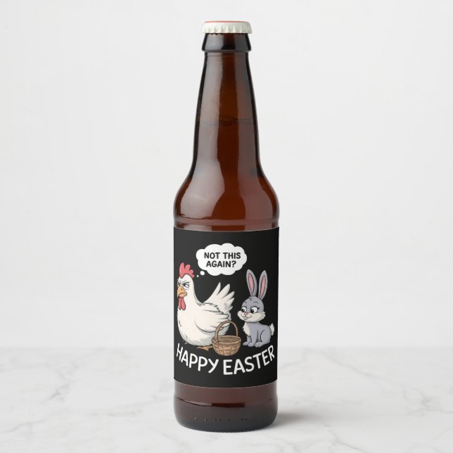 Happy Easter Bunny Rabbit Chicken Not This Again Beer Bottle Label (Front)