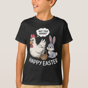 Happy Easter Bunny Rabbit Chicken Not This Again T-Shirt