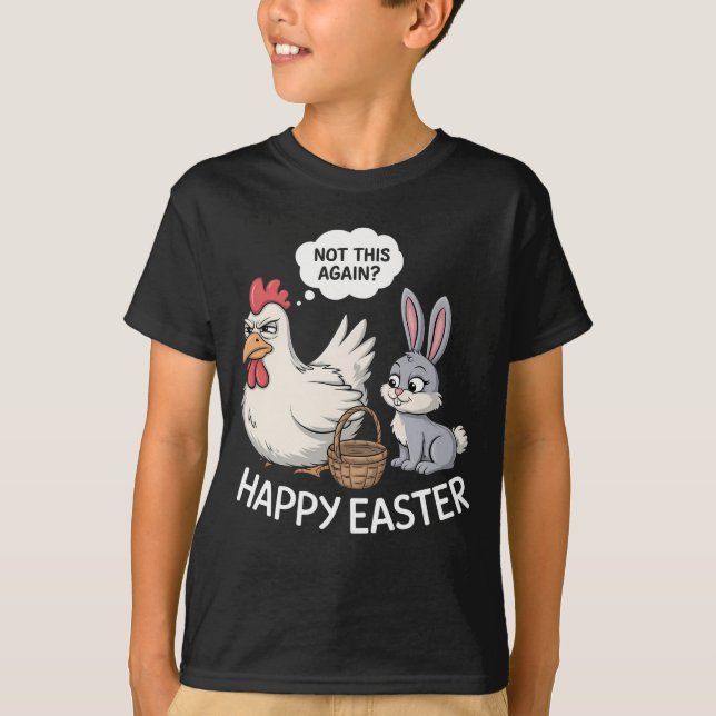 Happy Easter Bunny Rabbit Chicken Not This Again T-Shirt (Front)