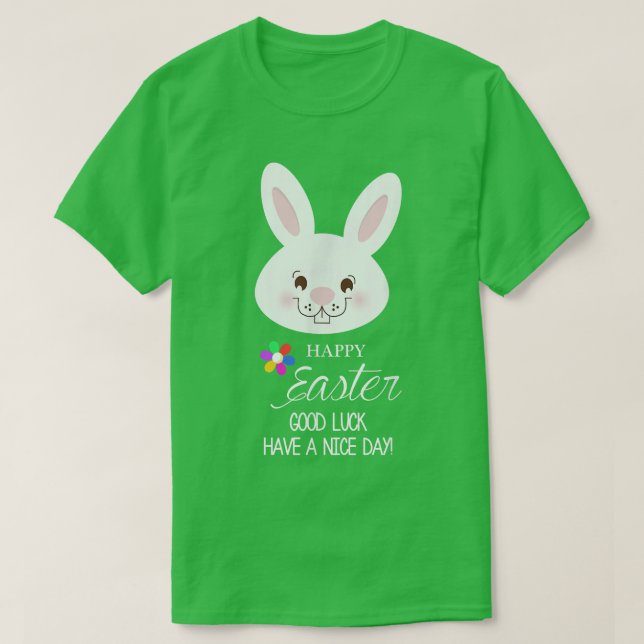 Happy Easter Bunny Rabbit Have a Nice Day  T-Shirt (Design Front)