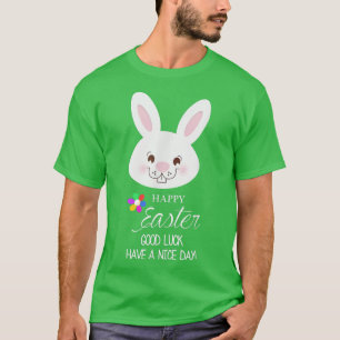 Happy Easter Bunny Rabbit Have a Nice Day  T-Shirt