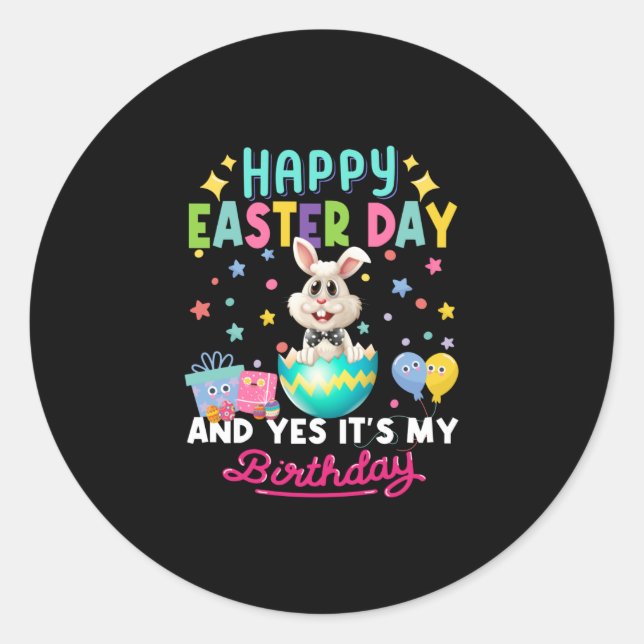 Happy easter day and yes it's my birthday bunny classic round sticker (Front)