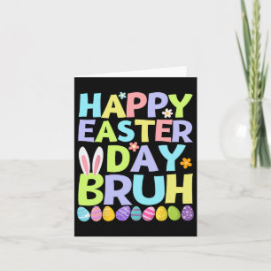 Happy Easter Day Bruh Teens Boys Kids Easter Eggs  Card
