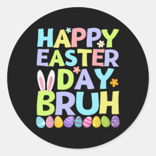 Happy Easter Day Bruh Teens Boys Kids Easter Eggs Classic Round Sticker
