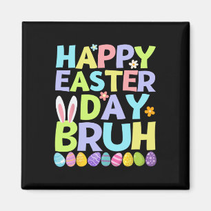 Happy Easter Day Bruh Teens Boys Kids Easter Eggs Magnet
