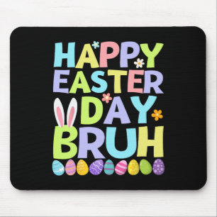 Happy Easter Day Bruh Teens Boys Kids Easter Eggs  Mouse Pad