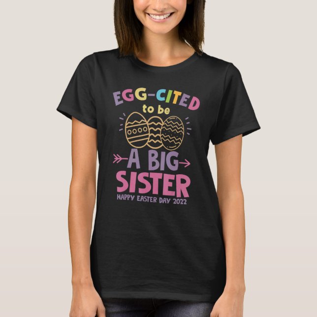 Happy Easter Day Eggcited I Am Going To Be A Big S T-Shirt (Front)