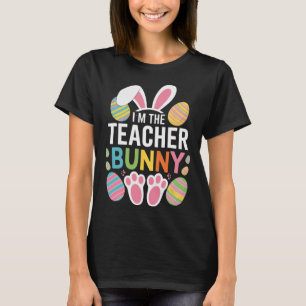 Happy Easter Day I'm The Teacher Bunny Ears Life  T-Shirt