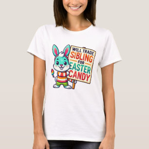 Happy Easter Day Will Trade Siblings For Candy T-Shirt