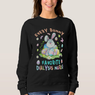 Happy Easter Every Bunny Is Favourite Dialysis Nur Sweatshirt